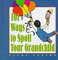 101 Ways to Spoil Your Grandchild (Hardcover)