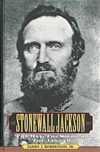 Stonewall Jackson: The Man, the Solider, the Legend (Hardcover)