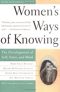 Womens Ways of Knowing (10th Anniversary Edition): The Development of Self, Voice, and Mind (Paperback, 10, Anniversary)