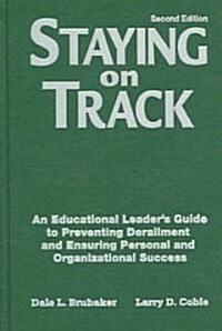 Staying on Track: An Educational Leaders Guide to Preventing Derailment and Ensuring Personal and Organizational Success (Hardcover, 2)