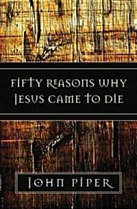 Fifty Reasons Why Jesus Came to Die (Paperback)