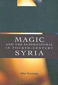 Magic and the Supernatural in Fourth Century Syria (Paperback)