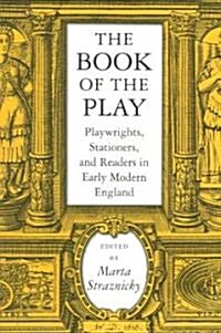 The Book of the Play: Playwrights, Stationers, and Readers in Early Modern England (Paperback)