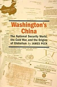 Washingtons China: The National Security World, the Cold War, and the Origins of Globalism (Paperback)