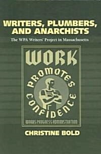 Writers, Plumbers, and Anarchists: The WPA Writers Project in Massachusetts (Paperback)