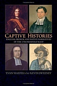 Captive Histories: English, French, and Native Narratives of the 1704 Deerfield Raid (Paperback)