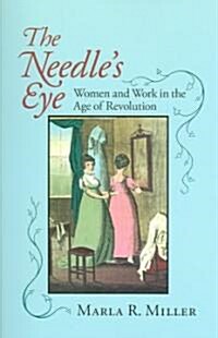 The Needles Eye: Women and Work in the Age of Revolution (Paperback)