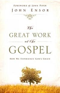 The Great Work of the Gospel: How We Experience Gods Grace (Paperback)