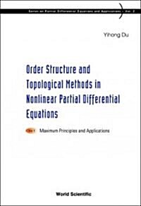 Order Structure and Topological Methods in Nonlinear Partial Differential Equations: Vol. 1: Maximum Principles and Applications (Hardcover)