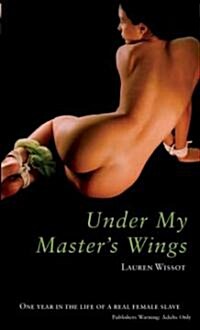 Under My Masters Wings : One Year in the Life of a Female Submissive (Paperback)
