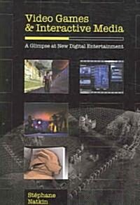 Video Games and Interactive Media: A Glimpse at New Digital Entertainment (Paperback)
