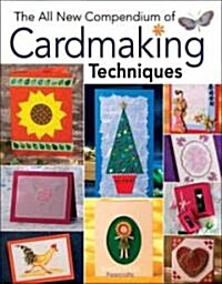 The All New Compendium of Cardmaking Techniques (Paperback)