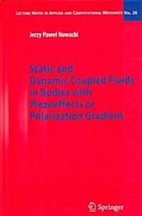 Static and Dynamic Coupled Fields in Bodies with Piezoeffects or Polarization Gradient (Hardcover, 2006)
