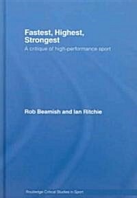 Fastest, Highest, Strongest : A Critique of High-Performance Sport (Hardcover)