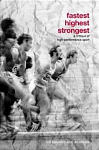 Fastest, Highest, Strongest : A Critique of High-Performance Sport (Paperback)