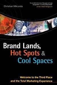 Brand Lands, Hot Spots and Cool Spaces : Welcome to the Third Place and the Total Marketing Experience (Paperback)