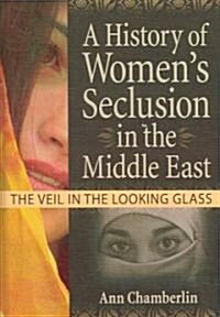 A History of Womens Seclusion in the Middle East (Hardcover)