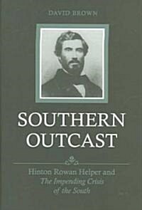 Southern Outcast: Hinton Rowan Helper and the Impending Crisis of the South (Hardcover)