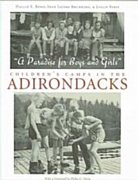 A Paradise for Boys and Girls: Childrens Camps in the Adirondacks (Hardcover)