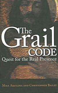 The Grail Code: Quest for the Real Presence (Paperback)