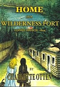 Home in a Wilderness Fort: Copper Harbor, 1844 (Paperback)