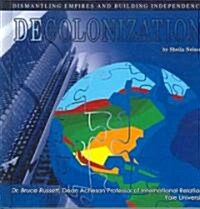 Decolonization: Dismantling Empires and Building Independence (Library Binding)
