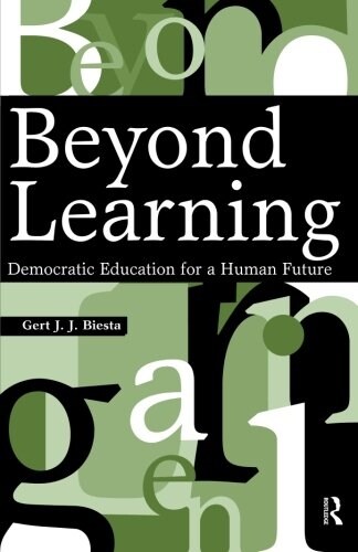 Beyond Learning: Democratic Education for a Human Future (Paperback)