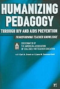 Humanizing Pedagogy Through HIV and AIDS Prevention: Transforming Teacher Knowledge (Paperback)