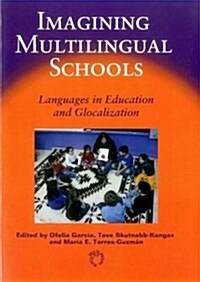 Imagining Multilingual Schools : Languages in Education and Glocalization (Paperback)