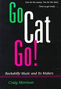 Go Cat Go!: Rockabilly Music and Its Makers (Paperback, Revised)