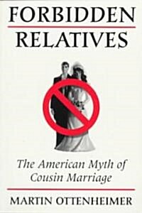 Forbidden Relatives: The American Myth of Cousin Marriage (Paperback)