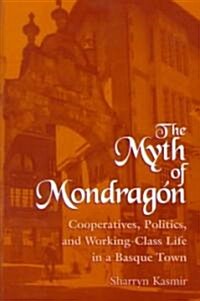 The Myth of Mondragon: Cooperatives, Politics, and Working Class Life in a Basque Town (Paperback)
