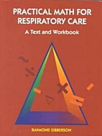 Practical Math for Respiratory Care: A Text and Workbook (Paperback)