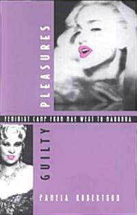 Guilty Pleasures: Feminist Camp from Mae West to Madonna (Paperback)