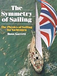 The Symmetry of Sailing: The Physics of Sailing for Yachtsman (Paperback)