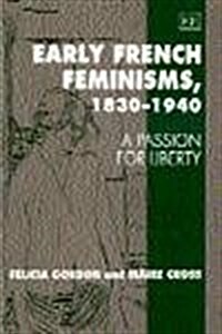 Early French Feminisms, 1830-1940 : A Passion for Liberty (Hardcover)