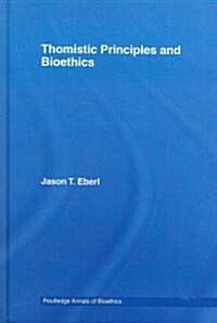 Thomistic Principles And Bioethics (Hardcover, 1st)