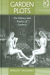 Garden Plots : The Politics and Poetics of Gardens (Hardcover)