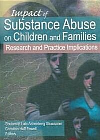 Impact of Substance Abuse on Children and Families: Research and Practice Implications (Paperback)