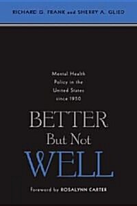 Better But Not Well: Mental Health Policy in the United States Since 1950 (Paperback)