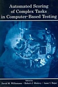 Automated Scoring of Complex Tasks in Computer-Based Testing (Paperback)