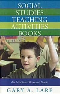 Social Studies Teaching Activities Books: An Annotated Resource Guide (Paperback)