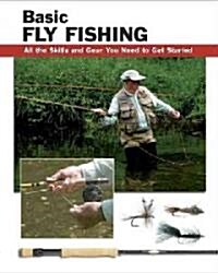 Basic Fly Fishing: All the Skills and Gear You Need to Get Started (Paperback)