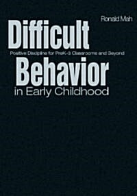 Difficult Behavior in Early Childhood: Positive Discipline for Prek-3 Classrooms and Beyond (Hardcover)