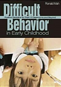 Difficult Behavior in Early Childhood: Positive Discipline for Prek-3 Classrooms and Beyond (Paperback)