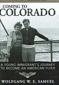 Coming to Colorado: A Young Immigrants Journey to Become an American Flyer (Hardcover)