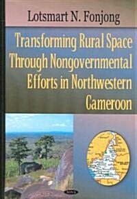 Transforming Rural Space Through Nongovernmental Efforts in Northwestern Cameroon (Hardcover)
