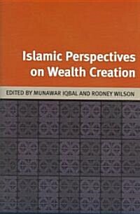 Islamic Perspectives on Wealth Creation : Studies in Honour of Robert Hillenbrand (Hardcover)