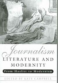 Journalism, Literature and Modernity : From Hazlitt to Modernism (Paperback)