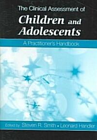 The Clinical Assessment of Children and Adolescents: A Practitioners Handbook (Hardcover)